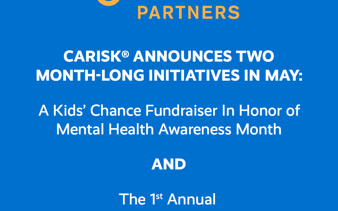 Carisk® Announces Two Month-Long Initiatives in May: A Kids’ Chance Fundraiser In Honor of Mental Health Awareness Month and The 1st Annual Workers’ Compensation Advocacy Awareness Month Initiative