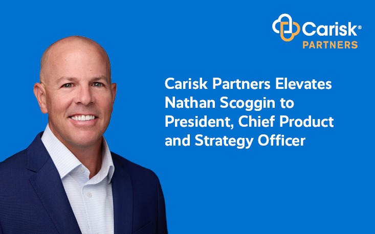 CARISK PARTNERS ELEVATES NATHAN SCOGGIN TO  PRESIDENT, CHIEF PRODUCT AND STRATEGY OFFICER