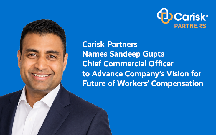 Carisk Partners Names Sandeep Gupta Chief Commercial Officer to Advance Company’s Vision for Future of Workers’ Compensation